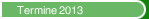 Termine  2013